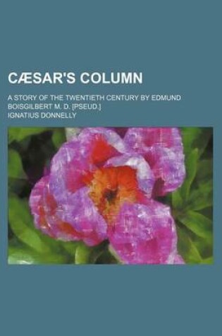 Cover of Caesar's Column; A Story of the Twentieth Century by Edmund Boisgilbert M. D. [Pseud.]