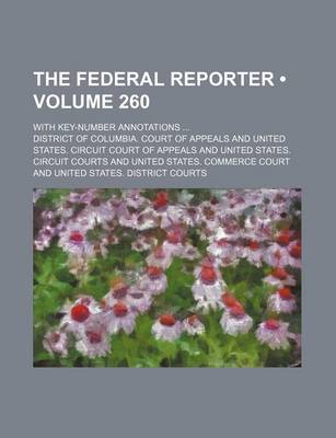 Book cover for The Federal Reporter (Volume 260); With Key-Number Annotations