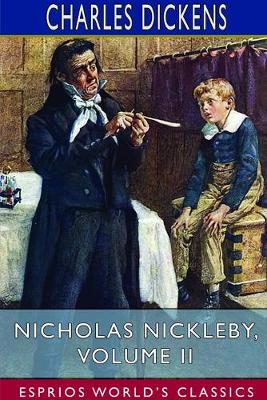 Book cover for Nicholas Nickleby, Volume II (Esprios Classics)
