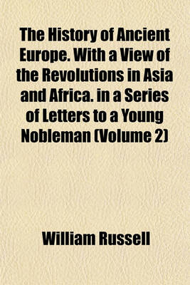 Book cover for The History of Ancient Europe. with a View of the Revolutions in Asia and Africa. in a Series of Letters to a Young Nobleman (Volume 2)