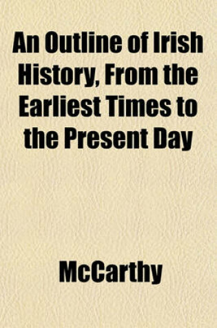 Cover of An Outline of Irish History, from the Earliest Times to the Present Day