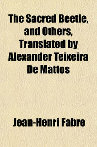 Cover of The Sacred Beetle, and Others, Translated by Alexander Teixeira de Mattos