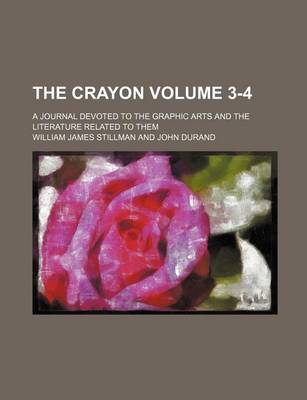 Book cover for The Crayon Volume 3-4; A Journal Devoted to the Graphic Arts and the Literature Related to Them