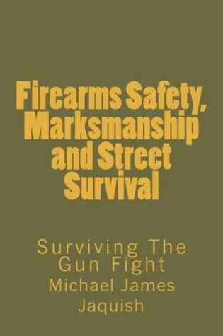 Cover of Firearms Safety, Marksmanship and Street Survival