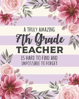 Book cover for A Truly Amazing 7th Grade Teacher Is Hard To Find And Impossible To Forget