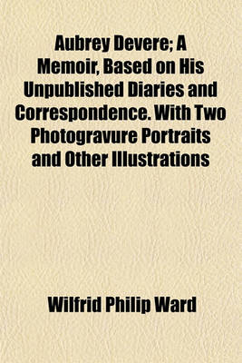 Book cover for Aubrey Devere; A Memoir, Based on His Unpublished Diaries and Correspondence. with Two Photogravure Portraits and Other Illustrations