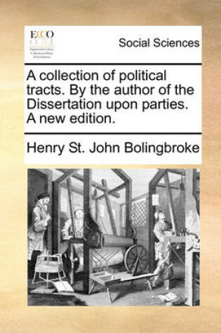 Cover of A collection of political tracts. By the author of the Dissertation upon parties. A new edition.