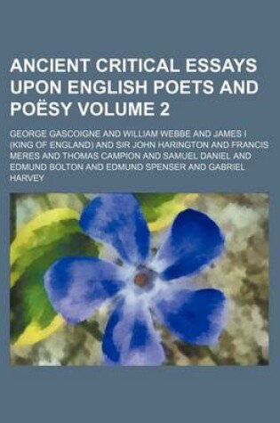 Cover of Ancient Critical Essays Upon English Poets and Poesy Volume 2