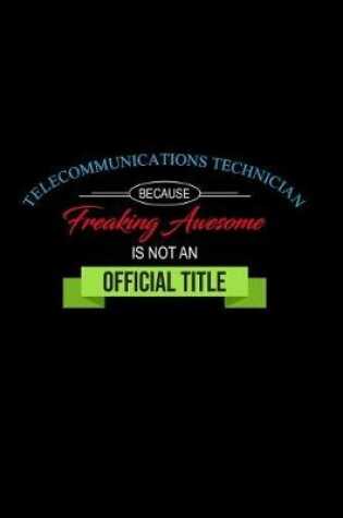 Cover of Telecommunications Technician Because Freaking Awesome is not an Official Title