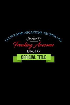 Book cover for Telecommunications Technician Because Freaking Awesome is not an Official Title