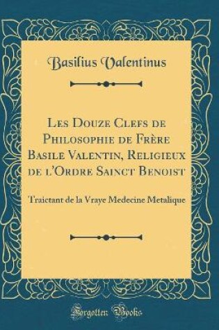 Cover of Les Douze Clefs de Philosophie de Frère Basile Valentin, Religieux de l'Ordre Sainct Benoist