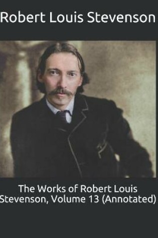 Cover of The Works of Robert Louis Stevenson, Volume 13 (Annotated)