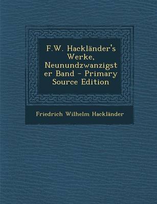 Book cover for F.W. Hacklander's Werke, Neunundzwanzigster Band - Primary Source Edition