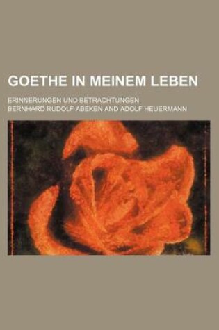 Cover of Goethe in Meinem Leben; Erinnerungen Und Betrachtungen