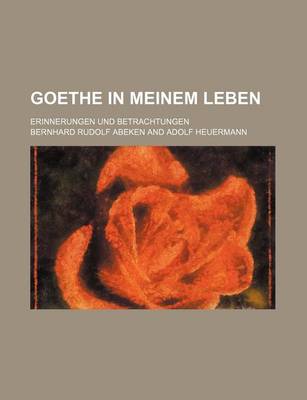 Book cover for Goethe in Meinem Leben; Erinnerungen Und Betrachtungen