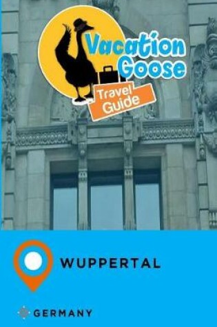 Cover of Vacation Goose Travel Guide Wuppertal Germany