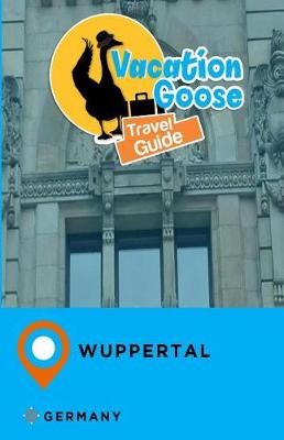 Book cover for Vacation Goose Travel Guide Wuppertal Germany