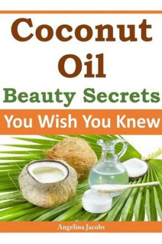 Cover of Coconut Oil Beauty Secrets