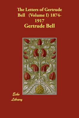 Book cover for The Letters of Gertrude Bell. Volume I, 1874-1917