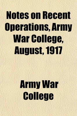 Book cover for Notes on Recent Operations, Army War College, August, 1917