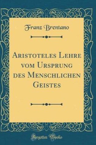 Cover of Aristoteles Lehre Vom Ursprung Des Menschlichen Geistes (Classic Reprint)