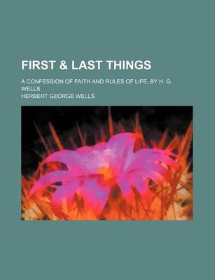 Book cover for First & Last Things; A Confession of Faith and Rules of Life, by H. G. Wells