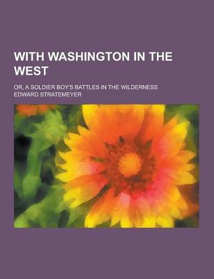 Book cover for With Washington in the West; Or, a Soldier Boy's Battles in the Wilderness