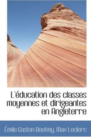 Cover of L' Ducation Des Classes Moyennes Et Dirigeantes En Angleterre