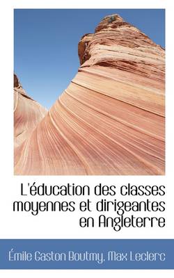 Book cover for L' Ducation Des Classes Moyennes Et Dirigeantes En Angleterre