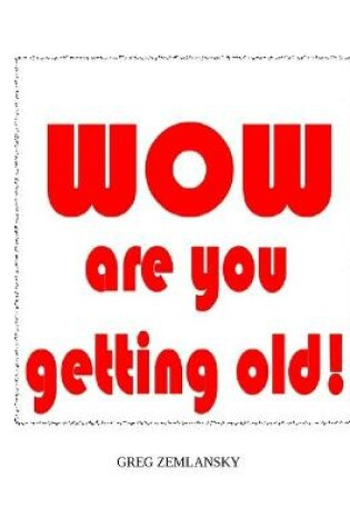 Cover of WOW are you getting old!