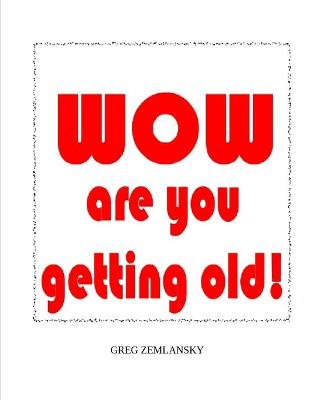 Book cover for WOW are you getting old!