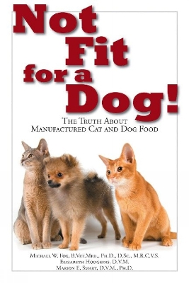 Book cover for Not Fit For a Dog! The truth About Manufactured Cat and Dog Food