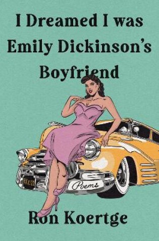 Cover of I Dreamed I Was Emily Dickinson's Boyfriend