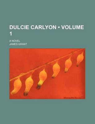 Book cover for Dulcie Carlyon (Volume 1); A Novel