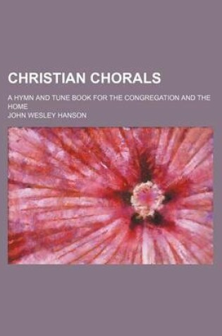 Cover of Christian Chorals; A Hymn and Tune Book for the Congregation and the Home