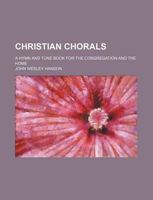 Book cover for Christian Chorals; A Hymn and Tune Book for the Congregation and the Home