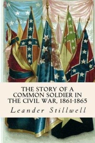 Cover of The Story of a Common Soldier in the Civil War, 1861-1865