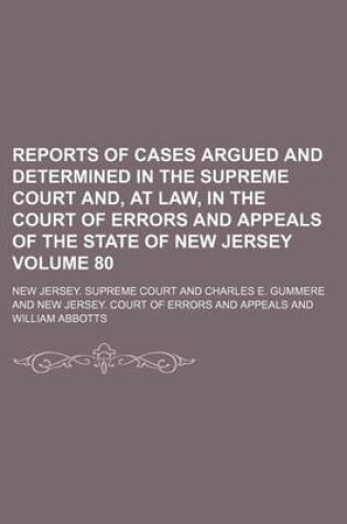 Cover of Reports of Cases Argued and Determined in the Supreme Court And, at Law, in the Court of Errors and Appeals of the State of New Jersey Volume 80