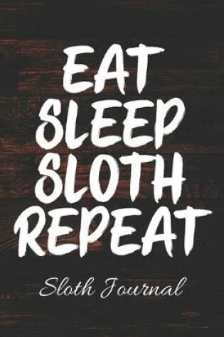 Cover of EAT SLEEP SLOTH REPEAT Sloth Journal