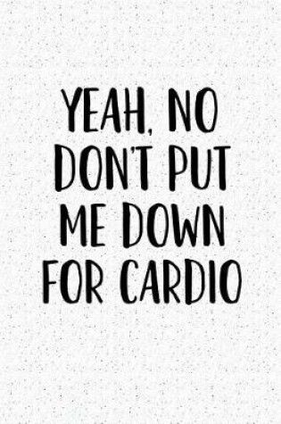 Cover of Yeah, No Don't Put Me Down for Cardio