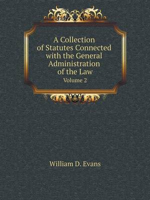 Book cover for A Collection of Statutes Connected with the General Administration of the Law Volume 2