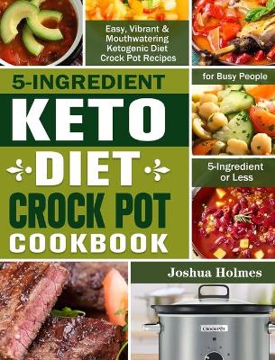 Book cover for 5-Ingredient Keto Diet Crock Pot Cookbook