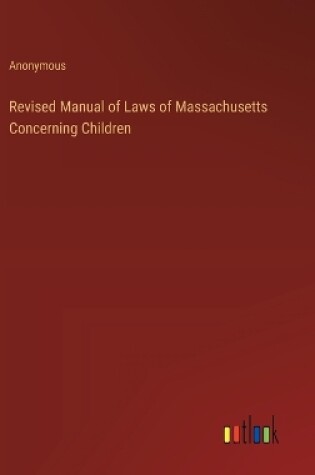 Cover of Revised Manual of Laws of Massachusetts Concerning Children