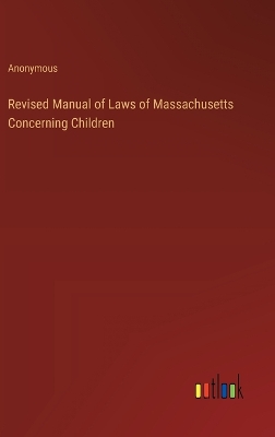 Book cover for Revised Manual of Laws of Massachusetts Concerning Children