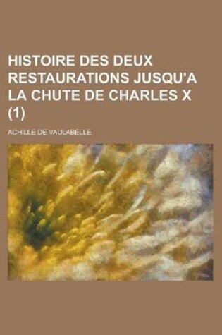 Cover of Histoire Des Deux Restaurations Jusqu'a La Chute de Charles X (1)