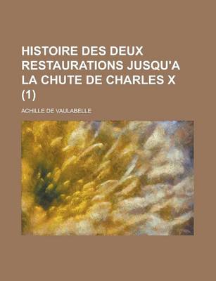 Book cover for Histoire Des Deux Restaurations Jusqu'a La Chute de Charles X (1)