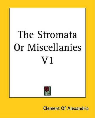 Book cover for The Stromata or Miscellanies V1