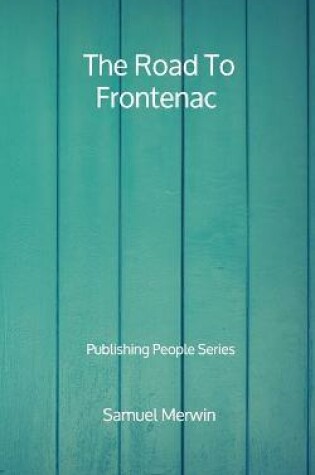 Cover of The Road To Frontenac - Publishing People Series