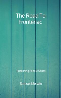 Book cover for The Road To Frontenac - Publishing People Series