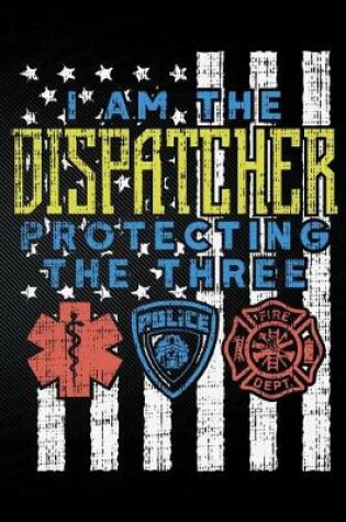 Cover of I Am the Dispatcher Protecting the Three